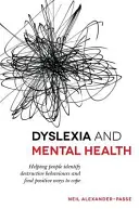 Dysleksja i zdrowie psychiczne: Pomaganie ludziom w identyfikowaniu destrukcyjnych zachowań i znajdowaniu pozytywnych sposobów radzenia sobie z nimi - Dyslexia and Mental Health: Helping People Identify Destructive Behaviours and Find Positive Ways to Cope