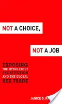 Nie wybór, nie praca: Demaskowanie mitów na temat prostytucji i globalnego handlu seksem - Not a Choice, Not a Job: Exposing the Myths about Prostitution and the Global Sex Trade