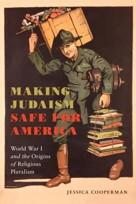 Judaizm bezpieczny dla Ameryki: I wojna światowa i początki pluralizmu religijnego - Making Judaism Safe for America: World War I and the Origins of Religious Pluralism