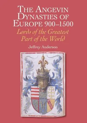 Dynastie Andegawenów w Europie 900-1500: Władcy największej części świata - The Angevin Dynasties of Europe 900-1500: Lords of the Greatest Part of the World