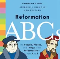 ABC reformacji: Ludzie, miejsca i rzeczy reformacji - od A do Z - Reformation ABCs: The People, Places, and Things of the Reformation--From A to Z