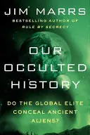 Nasza okultystyczna historia: Czy globalna elita ukrywa starożytnych kosmitów? - Our Occulted History: Do the Global Elite Conceal Ancient Aliens?