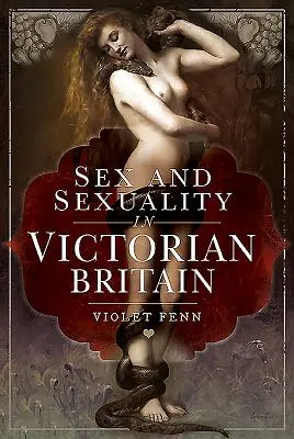Seks i seksualność w wiktoriańskiej Wielkiej Brytanii - Sex and Sexuality in Victorian Britain