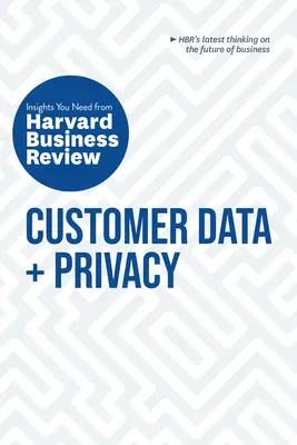 Dane klientów i prywatność: Niezbędne informacje z Harvard Business Review - Customer Data and Privacy: The Insights You Need from Harvard Business Review