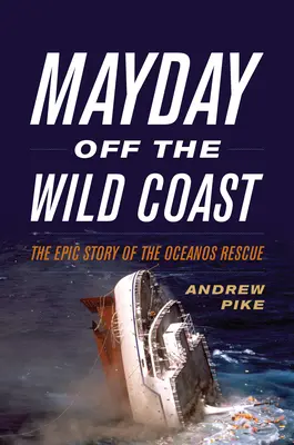 Mayday Off the Wild Coast: Epicka historia akcji ratunkowej Oceanos - Mayday Off the Wild Coast: The Epic Story of the Oceanos Rescue