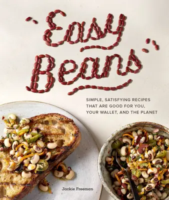 Easy Beans: Proste, satysfakcjonujące przepisy, które są dobre dla ciebie, twojego portfela i planety - Easy Beans: Simple, Satisfying Recipes That Are Good for You, Your Wallet, and the Planet