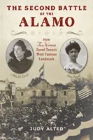 Druga bitwa o Alamo: Jak dwie kobiety ocaliły najsłynniejszy zabytek Teksasu - The Second Battle of the Alamo: How Two Women Saved Texas's Most Famous Landmark