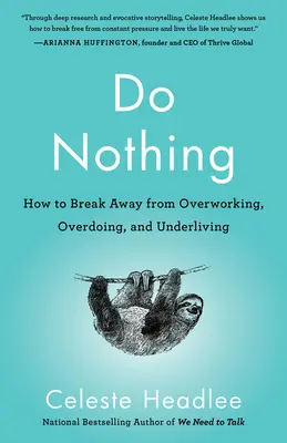 Nie rób nic: jak uwolnić się od przepracowania, przesady i niedożycia - Do Nothing: How to Break Away from Overworking, Overdoing, and Underliving