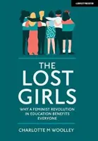 Zagubione dziewczęta - dlaczego feministyczna rewolucja w edukacji przynosi korzyści wszystkim - Lost Girls - Why a feminist revolution in education benefits everyone