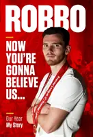 Robbo: Teraz nam uwierzysz - nasz rok, moja historia - Robbo: Now You're Gonna Believe Us - Our Year, My Story