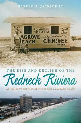 Powstanie i upadek Redneck Riviera: Wewnętrzna historia wybrzeża Florydy i Alabamy - Rise and Decline of the Redneck Riviera: An Insider's History of the Florida-Alabama Coast