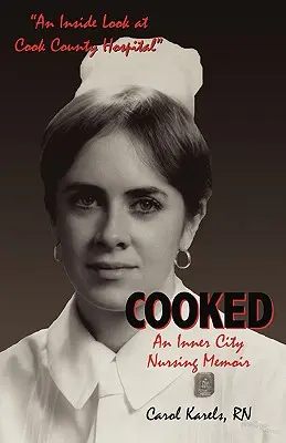 Cooked: Pamiętnik pielęgniarki z Inner City - Cooked: An Inner City Nursing Memoir