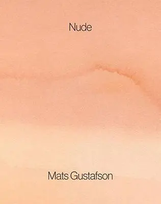 Mats Gustafson: Akt - Mats Gustafson: Nude