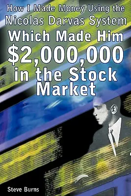 Jak zarobiłem pieniądze dzięki systemowi Nicolasa Darvasa, który przyniósł mu 2 000 000 dolarów na giełdzie - How I Made Money Using the Nicolas Darvas System, Which Made Him $2,000,000 in the Stock Market