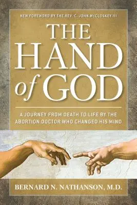 Ręka Boga: Podróż od śmierci do życia przez lekarza aborcyjnego, który zmienił zdanie - The Hand of God: A Journey from Death to Life by the Abortion Doctor Who Changed His Mind