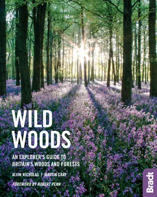 Wild Woods: Przewodnik odkrywcy po brytyjskich lasach i puszczach - Wild Woods: An Explorer's Guide to Britain's Woods and Forests