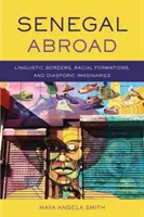 Senegal za granicą - granice językowe, formacje rasowe i wyobraźnia diaspory - Senegal Abroad - Linguistic Borders, Racial Formations, and Diasporic Imaginaries