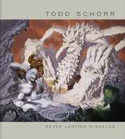 Never Lasting Miracles: Sztuka Todda Schorra - Never Lasting Miracles: The Art of Todd Schorr