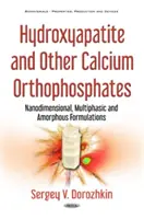 Hydroksyapatyt i inne ortofosforany wapnia - formuły nanowymiarowe, wielofazowe i amorficzne - Hydroxyapatite & Other Calcium Orthophosphates - Nanodimensional, Multiphasic & Amorphous Formulations