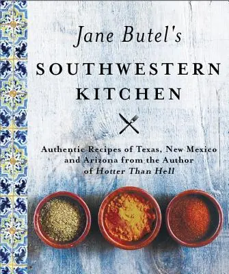 Południowo-zachodnia kuchnia Jane Butel: Wydanie poprawione - Jane Butel's Southwestern Kitchen: Revised Edition