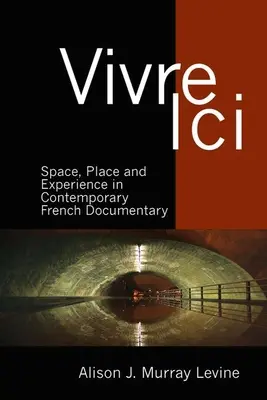 Vivre ICI: Przestrzeń, miejsce i doświadczenie we współczesnym francuskim filmie dokumentalnym - Vivre ICI: Space, Place and Experience in Contemporary French Documentary