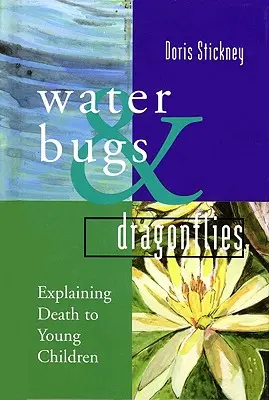 Wodne robaki i ważki: Wyjaśnianie śmierci małym dzieciom - Water Bugs and Dragonflies: Explaining Death to Young Children