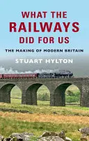 What the Railways Did for Us: Tworzenie nowoczesnej Wielkiej Brytanii - What the Railways Did for Us: The Making of Modern Britain