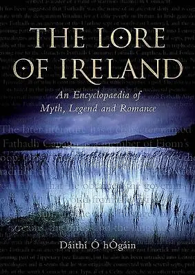 The Lore of Ireland: Encyklopedia mitów, legend i romansów - The Lore of Ireland: An Encyclopaedia of Myth, Legend and Romance