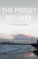 Mersey Estuary: Przewodnik turystyczny - Mersey Estuary: A Travel Guide