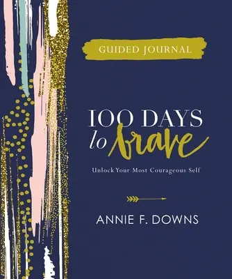 100 Days to Brave Guided Journal: Odblokuj swoje najodważniejsze ja - 100 Days to Brave Guided Journal: Unlock Your Most Courageous Self