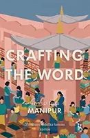 Crafting the Word: Pisma z Manipuru - Crafting the Word: Writings from Manipur