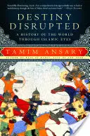 Destiny Disrupted: Historia świata oczami islamistów - Destiny Disrupted: A History of the World Through Islamic Eyes