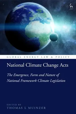 Krajowe ustawy dotyczące zmian klimatu: Pojawienie się, forma i charakter krajowych ram prawnych dotyczących klimatu - National Climate Change Acts: The Emergence, Form and Nature of National Framework Climate Legislation