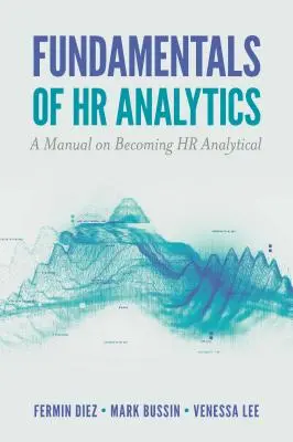 Podstawy analityki HR: Podręcznik jak zostać analitykiem HR - Fundamentals of HR Analytics: A Manual on Becoming HR Analytical