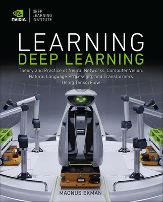 Głębokie uczenie się: Teoria i praktyka sieci neuronowych, wizji komputerowej, przetwarzania języka naturalnego i transformatorów z wykorzystaniem Tensorflo - Learning Deep Learning: Theory and Practice of Neural Networks, Computer Vision, Natural Language Processing, and Transformers Using Tensorflo