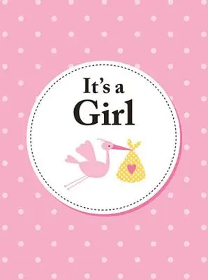 To dziewczynka: idealny prezent dla rodziców nowonarodzonej córeczki - It's a Girl: The Perfect Gift for Parents of a Newborn Baby Daughter