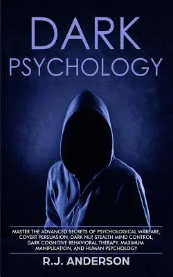 Mroczna psychologia: Opanuj zaawansowane sekrety wojny psychologicznej, ukrytej perswazji, mrocznego NLP, ukrytej kontroli umysłu, mrocznego poznania - Dark Psychology: Master the Advanced Secrets of Psychological Warfare, Covert Persuasion, Dark NLP, Stealth Mind Control, Dark Cognitiv