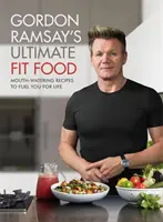 Gordon Ramsay Ultimate Fit Food - Przepyszne przepisy, które dodadzą ci energii na całe życie - Gordon Ramsay Ultimate Fit Food - Mouth-watering recipes to fuel you for life