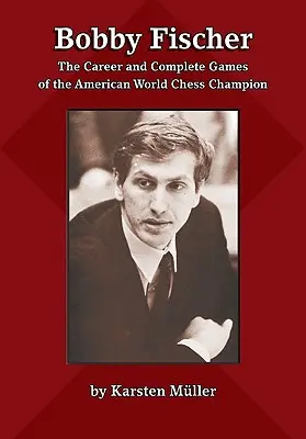 Bobby Fischer: Kariera i kompletne partie amerykańskiego mistrza świata w szachach - Bobby Fischer: The Career and Complete Games of the American World Chess Champion