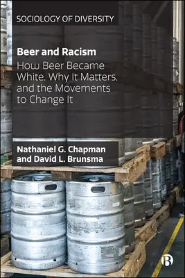 Piwo i rasizm: Jak piwo stało się białe, dlaczego ma to znaczenie i ruchy na rzecz jego zmiany - Beer and Racism: How Beer Became White, Why It Matters, and the Movements to Change It