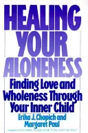 Uzdrawianie samotności: Odnajdywanie miłości i pełni poprzez swoje wewnętrzne dziecko - Healing Your Aloneness: Finding Love and Wholeness Through Your Inner Child