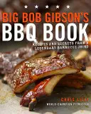 Big Bob Gibson's BBQ Book: Przepisy i sekrety legendarnej restauracji z grillem - Big Bob Gibson's BBQ Book: Recipes and Secrets from a Legendary Barbecue Joint