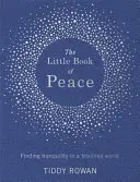 Mała księga pokoju: Odnaleźć spokój w niespokojnym świecie - The Little Book of Peace: Finding Tranquillity in a Troubled World