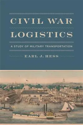 Logistyka wojny secesyjnej: Studium transportu wojskowego - Civil War Logistics: A Study of Military Transportation