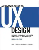 Przewodnik po projektowaniu UX: Dla projektantów doświadczeń użytkownika w terenie lub w trakcie tworzenia - A Project Guide to UX Design: For User Experience Designers in the Field or in the Making