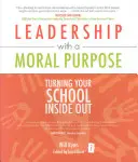 Przywództwo z moralnym celem: wywrócenie szkoły na lewą stronę - Leadership with a Moral Purpose: Turning Your School Inside Out