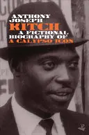 Kitch: Fikcyjna biografia ikony Calypso - Kitch: A Fictional Biography of a Calypso Icon