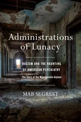 Administracje obłędu: Rasizm i nawiedzenie amerykańskiej psychiatrii w Milledgeville Asylum - Administrations of Lunacy: Racism and the Haunting of American Psychiatry at the Milledgeville Asylum