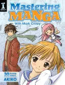 Opanuj mangę z Markiem Crilleyem: 30 lekcji rysowania od twórcy Akiko - Mastering Manga with Mark Crilley: 30 Drawing Lessons from the Creator of Akiko