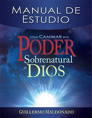 Cmo Caminar En El Poder Sobrenatural de Dios: Manual de Estudio = Jak kroczyć w nadprzyrodzonej mocy Boga - Cmo Caminar En El Poder Sobrenatural de Dios: Manual de Estudio = How to Walk in the Supernatural Power of God